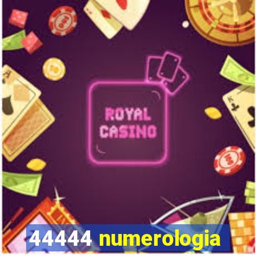 44444 numerologia